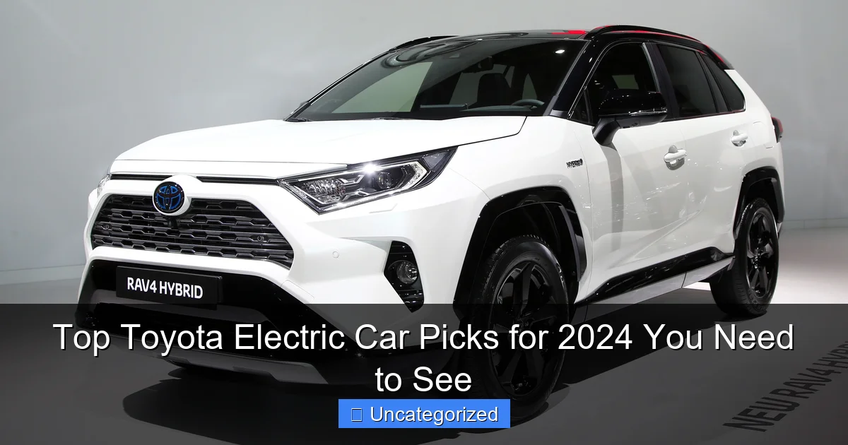 Top Toyota Electric Car Picks for 2024 You Need to See