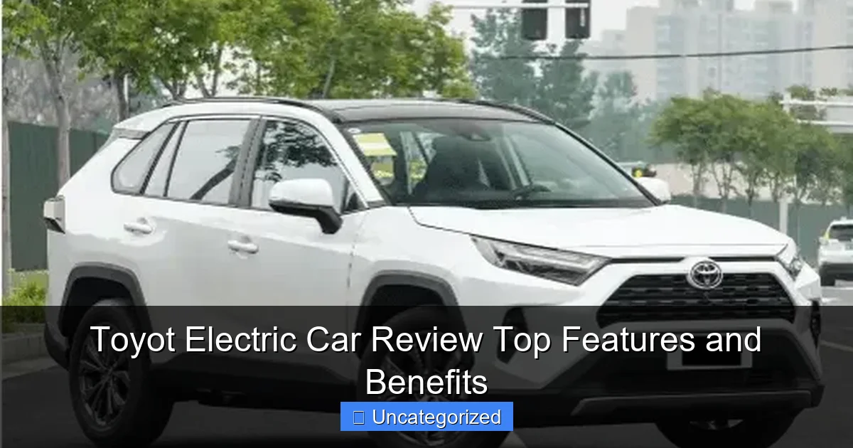 Toyot Electric Car Review Top Features and Benefits