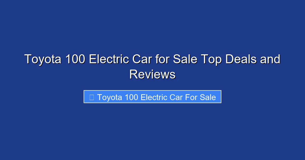 Toyota 100 Electric Car for Sale Top Deals and Reviews