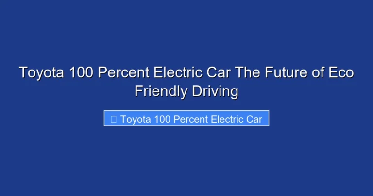 Toyota 100 Percent Electric Car The Future of Eco Friendly Driving