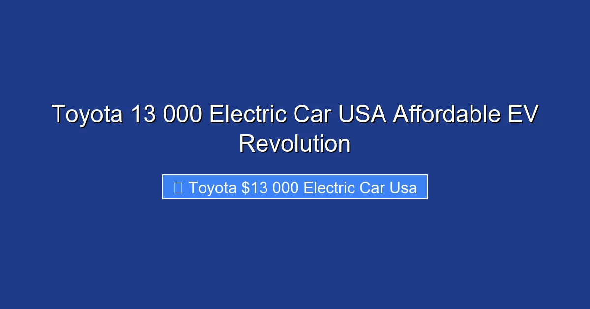 Toyota 13 000 Electric Car USA Affordable EV Revolution
