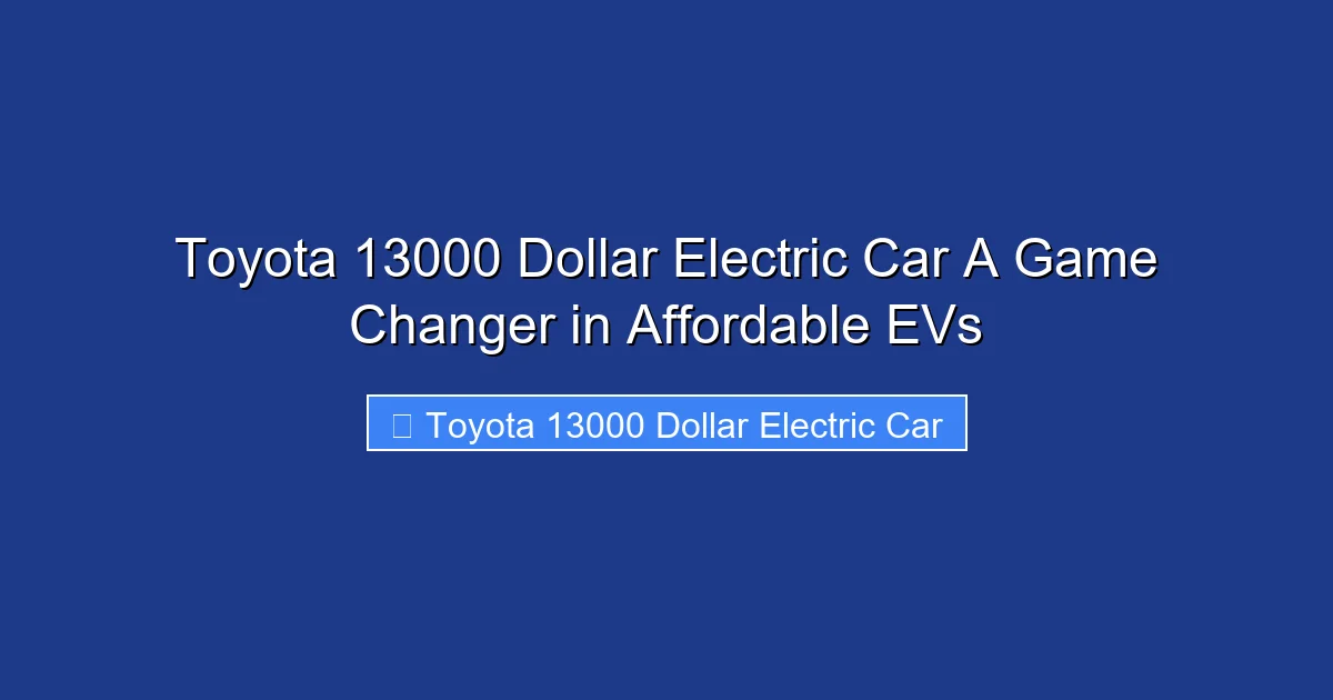 Toyota 13000 Dollar Electric Car A Game Changer in Affordable EVs