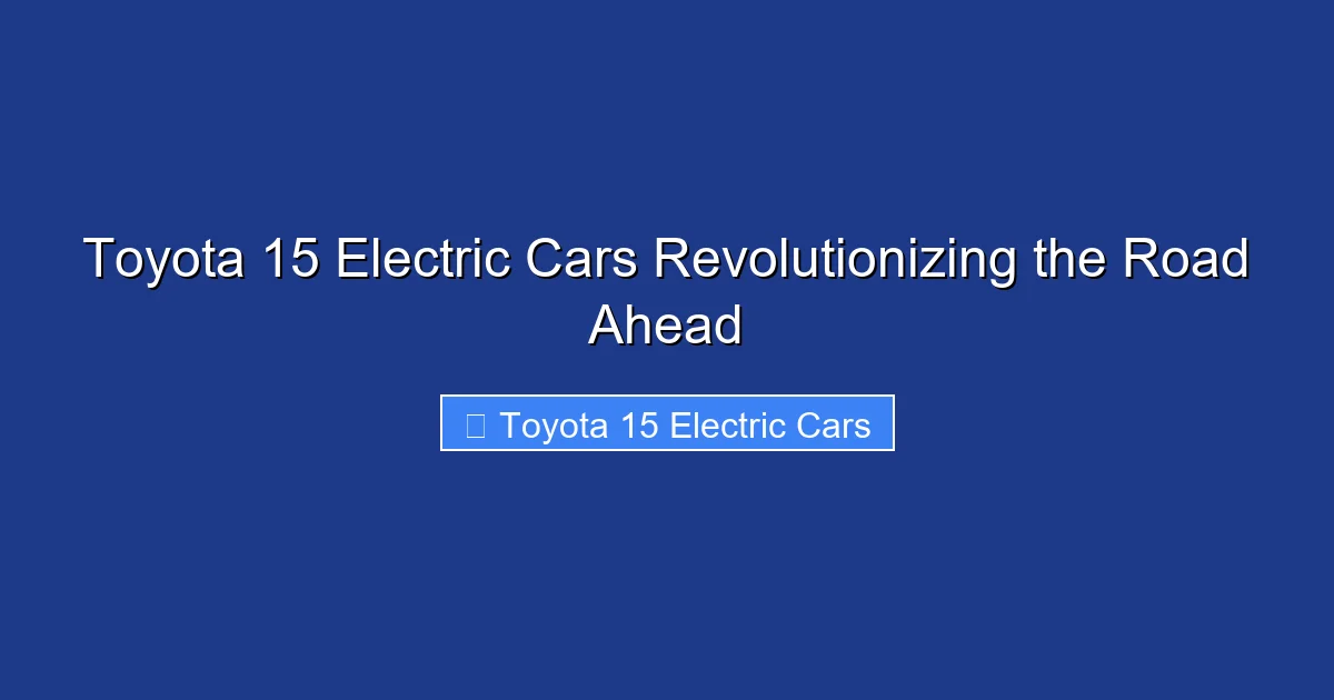 Toyota 15 Electric Cars Revolutionizing the Road Ahead