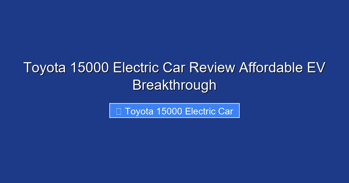 Toyota 15000 Electric Car Review Affordable EV Breakthrough
