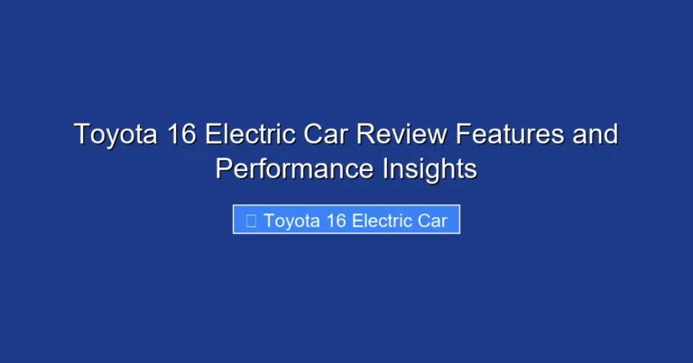 Toyota 16 Electric Car Review Features and Performance Insights