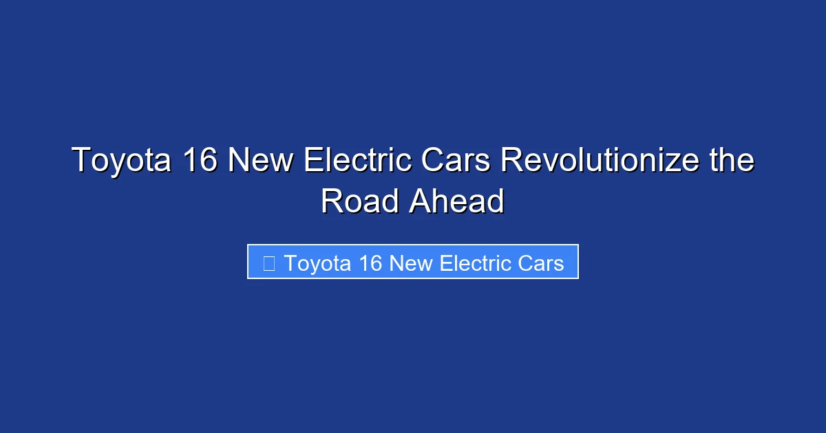 Toyota 16 New Electric Cars Revolutionize the Road Ahead