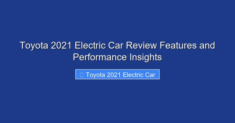 Toyota 2021 Electric Car Review Features and Performance Insights