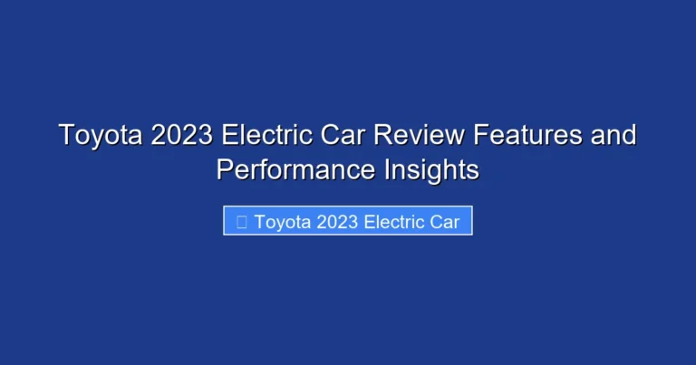 Toyota 2023 Electric Car Review Features and Performance Insights