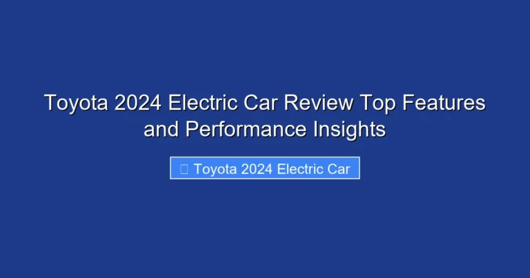 Toyota 2024 Electric Car Review Top Features and Performance Insights