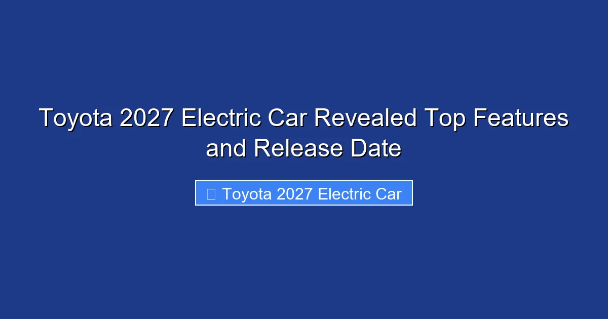Toyota 2027 Electric Car Revealed Top Features and Release Date
