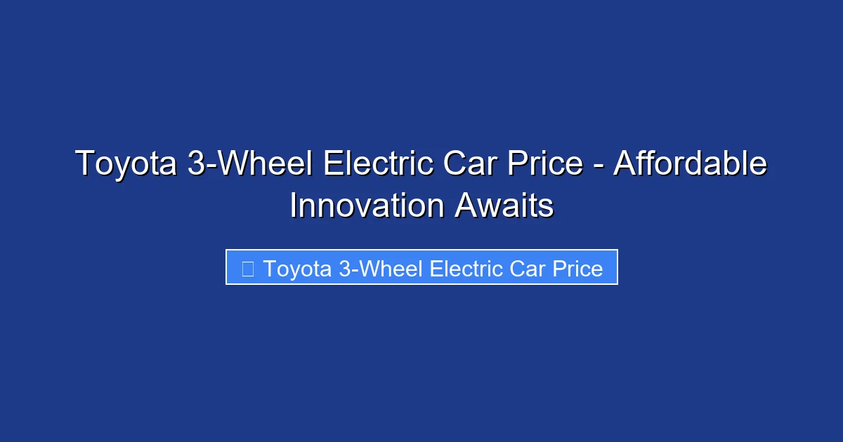 Toyota 3-Wheel Electric Car Price - Affordable Innovation Awaits