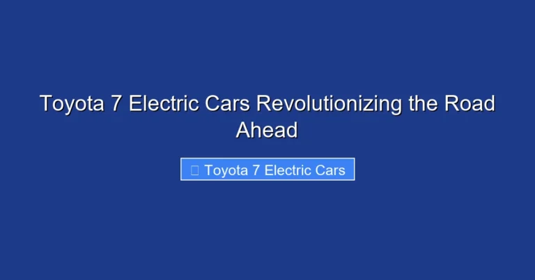 Toyota 7 Electric Cars Revolutionizing the Road Ahead