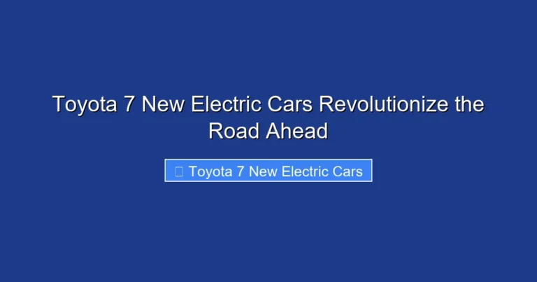 Toyota 7 New Electric Cars Revolutionize the Road Ahead