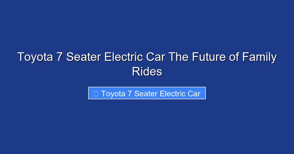 Toyota 7 Seater Electric Car The Future of Family Rides