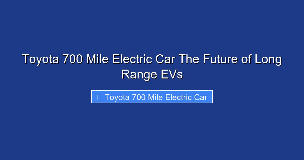 Toyota 700 Mile Electric Car The Future of Long Range EVs
