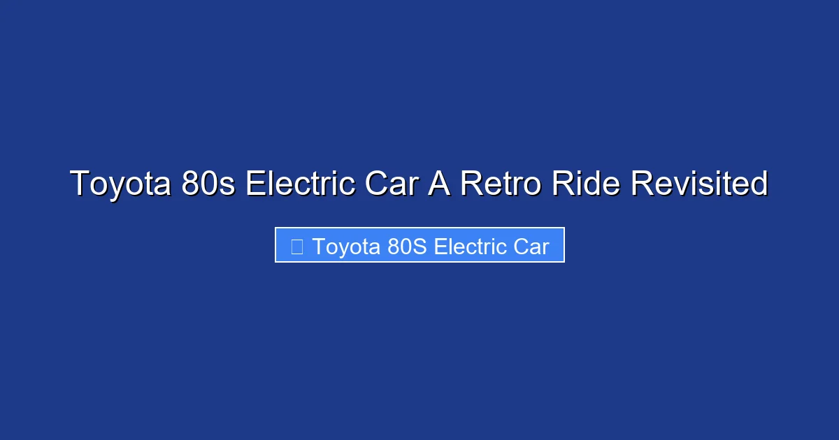Toyota 80s Electric Car A Retro Ride Revisited