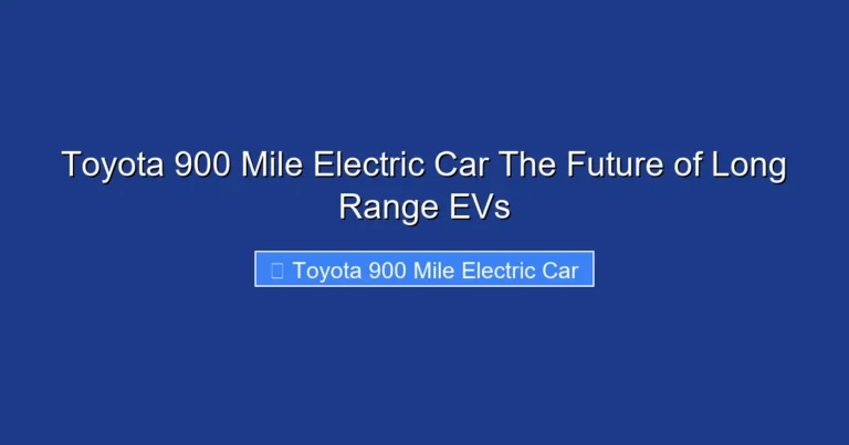 Toyota 900 Mile Electric Car The Future of Long Range EVs