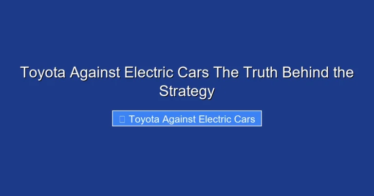 Toyota Against Electric Cars The Truth Behind the Strategy