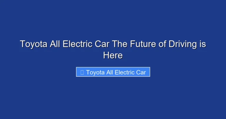 Toyota All Electric Car The Future of Driving is Here