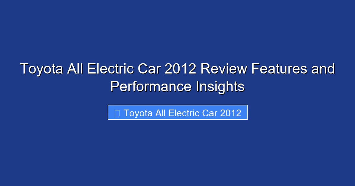Toyota All Electric Car 2012 Review Features and Performance Insights