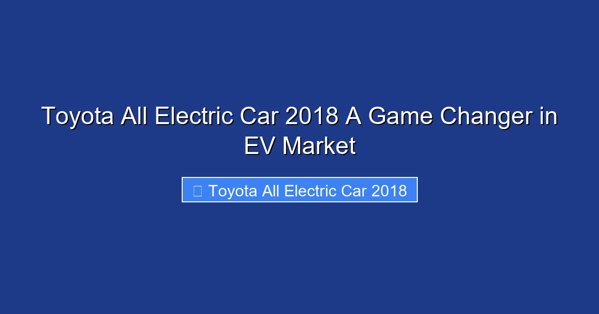 Toyota All Electric Car 2018 A Game Changer in EV Market