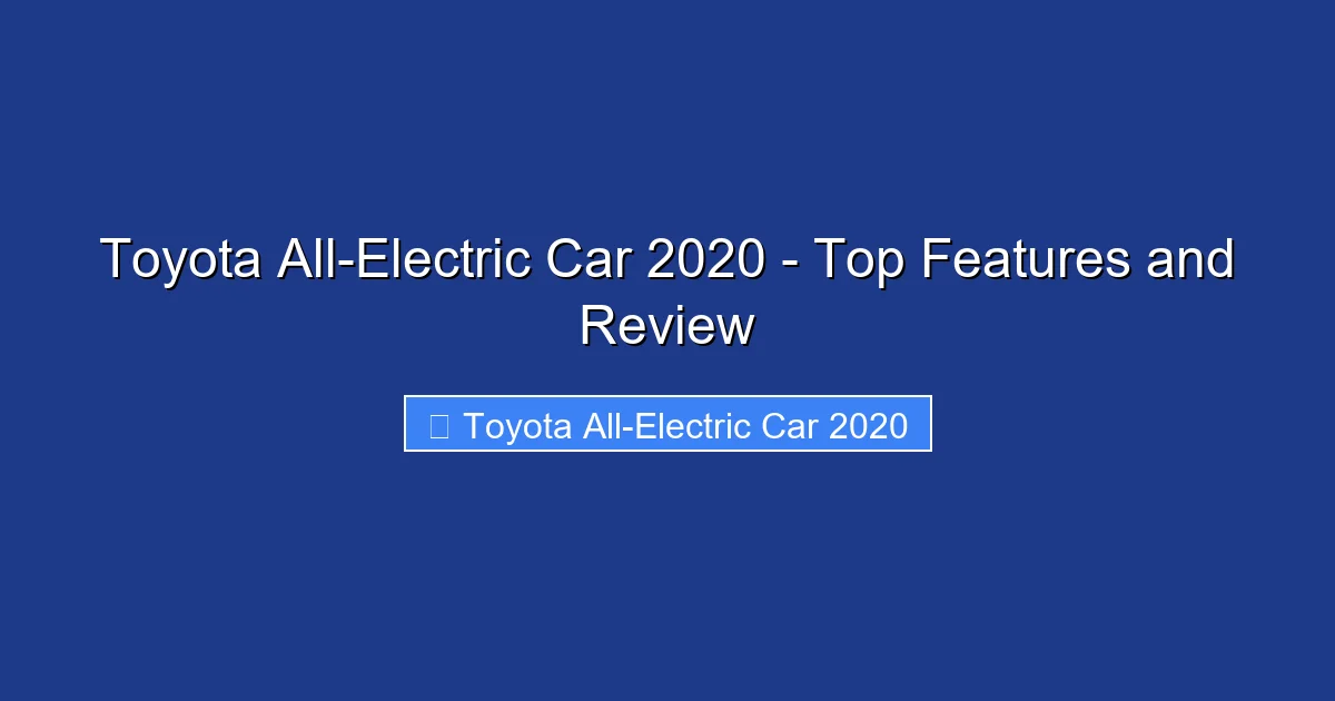 Toyota All-Electric Car 2020 - Top Features and Review