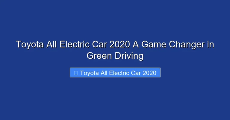Toyota All Electric Car 2020 A Game Changer in Green Driving