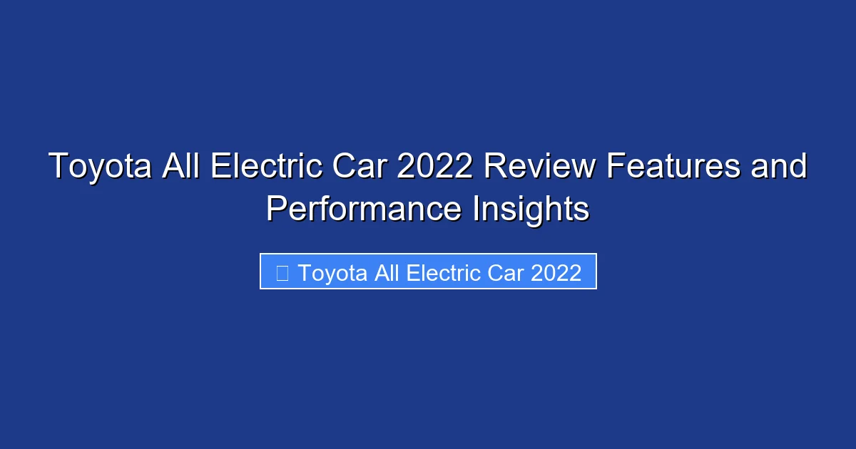 Toyota All Electric Car 2022 Review Features and Performance Insights