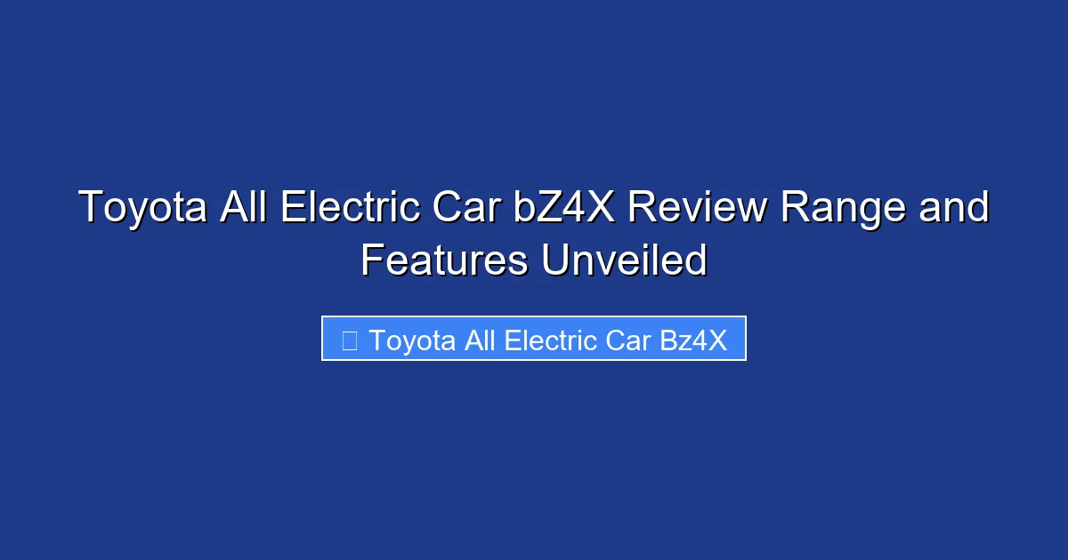 Toyota All Electric Car bZ4X Review Range and Features Unveiled