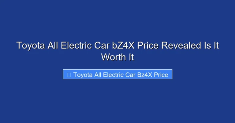 Toyota All Electric Car bZ4X Price Revealed Is It Worth It