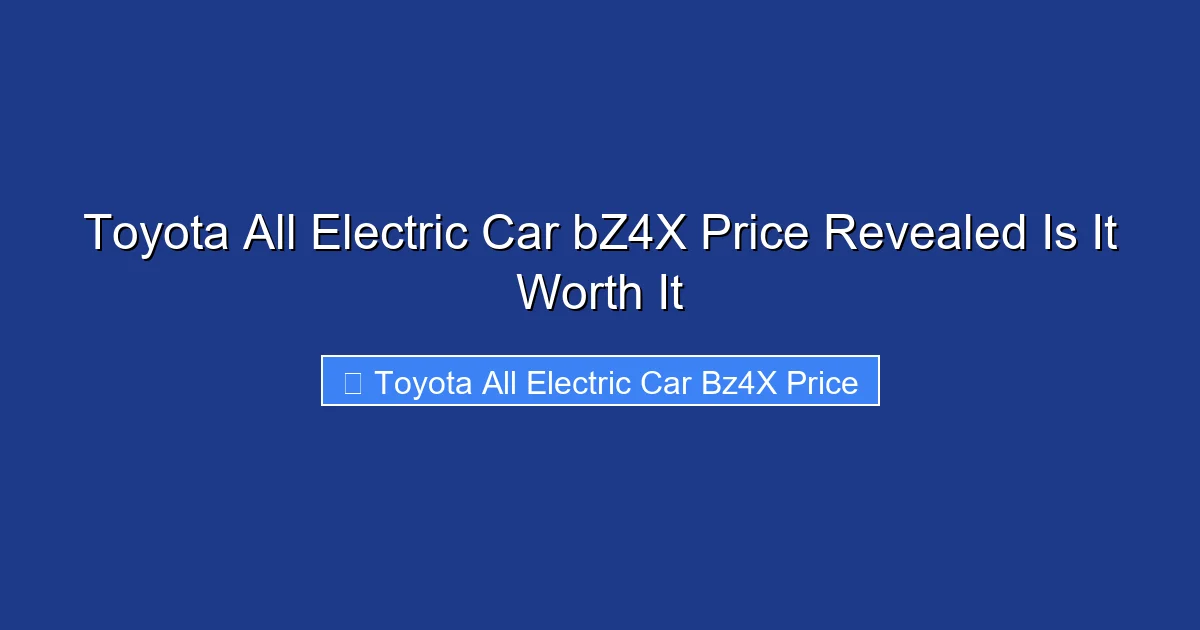 Toyota All Electric Car bZ4X Price Revealed Is It Worth It