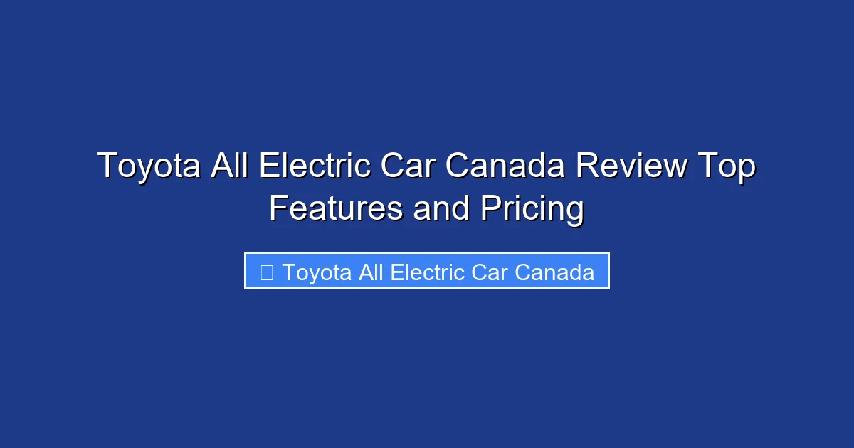 Toyota All Electric Car Canada Review Top Features and Pricing