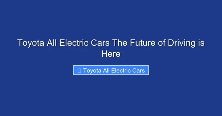 Toyota All Electric Cars The Future of Driving is Here