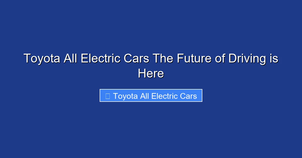 Toyota All Electric Cars The Future of Driving is Here