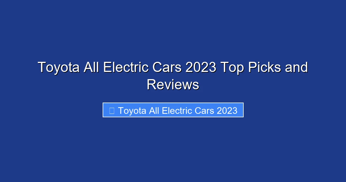 Toyota All Electric Cars 2023 Top Picks and Reviews