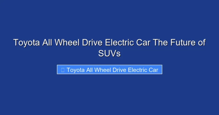 Toyota All Wheel Drive Electric Car The Future of SUVs