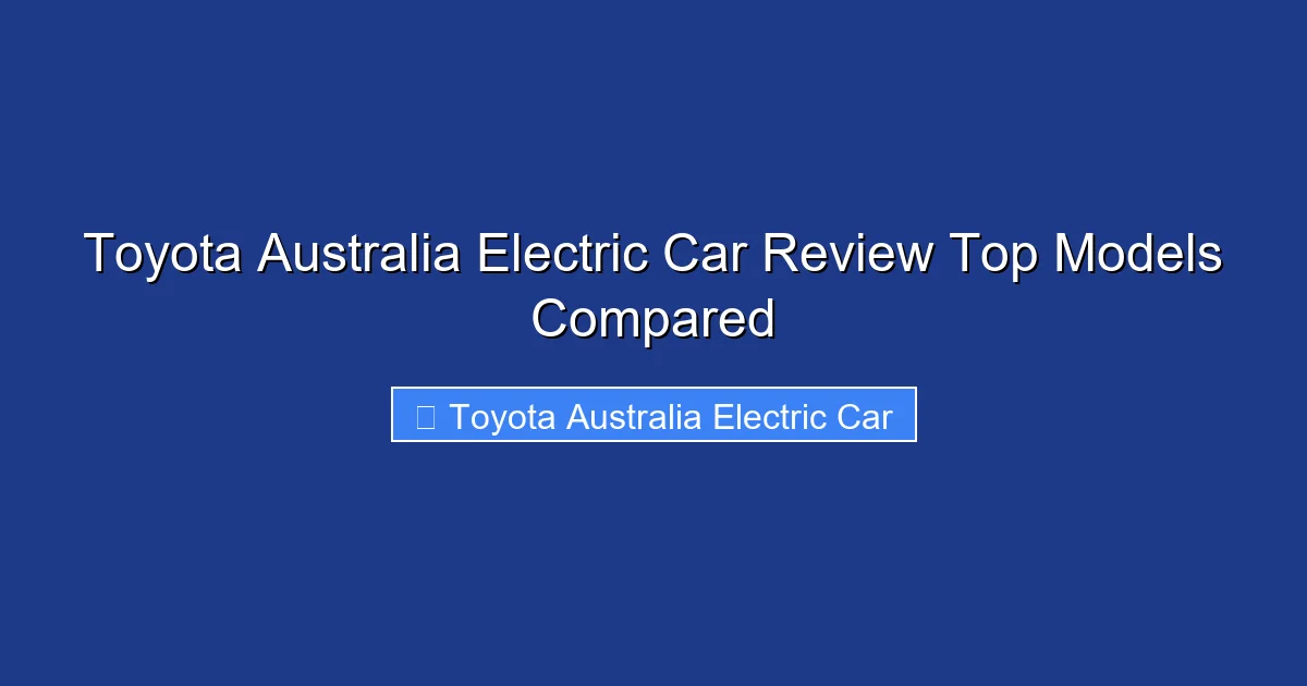 Toyota Australia Electric Car Review Top Models Compared