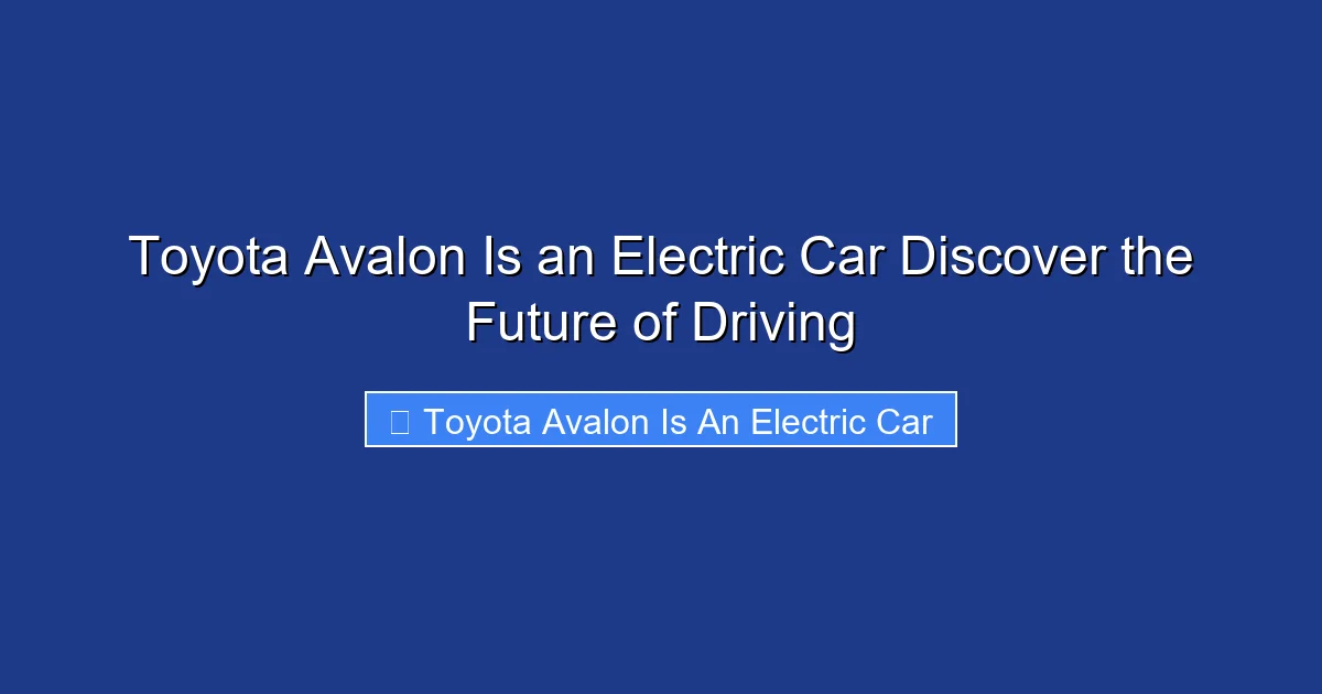 Toyota Avalon Is an Electric Car Discover the Future of Driving