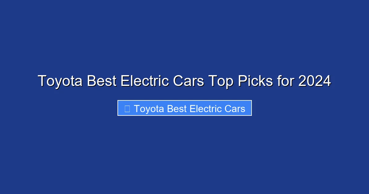 Toyota Best Electric Cars Top Picks for 2024