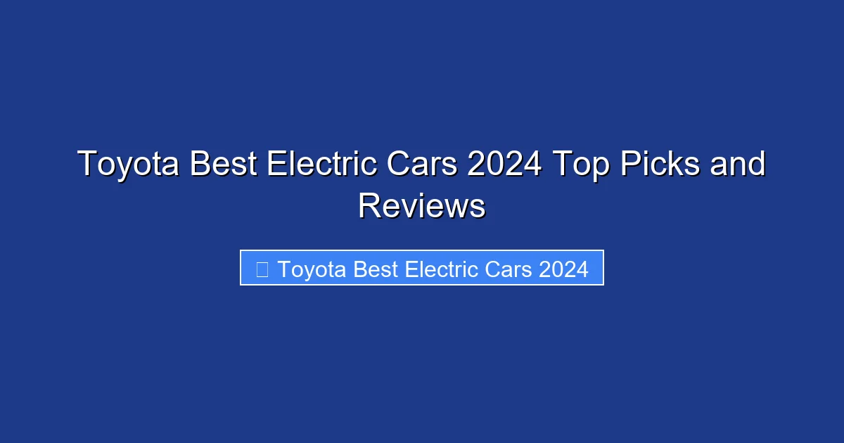 Toyota Best Electric Cars 2024 Top Picks and Reviews
