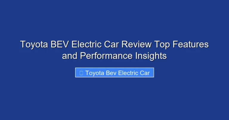 Toyota BEV Electric Car Review Top Features and Performance Insights