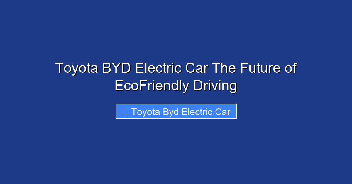 Toyota BYD Electric Car The Future of EcoFriendly Driving