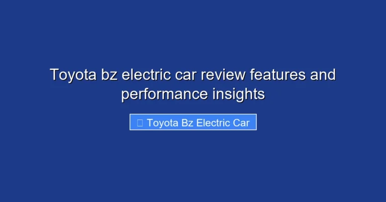Toyota bz electric car review features and performance insights