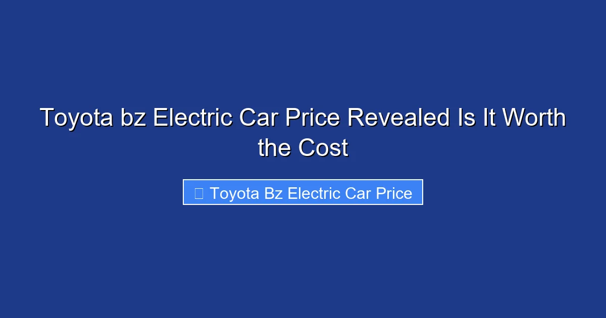 Toyota bz Electric Car Price Revealed Is It Worth the Cost