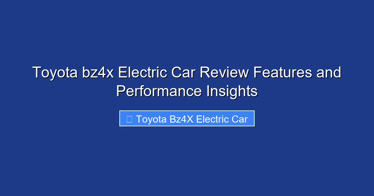 Toyota bz4x Electric Car Review Features and Performance Insights