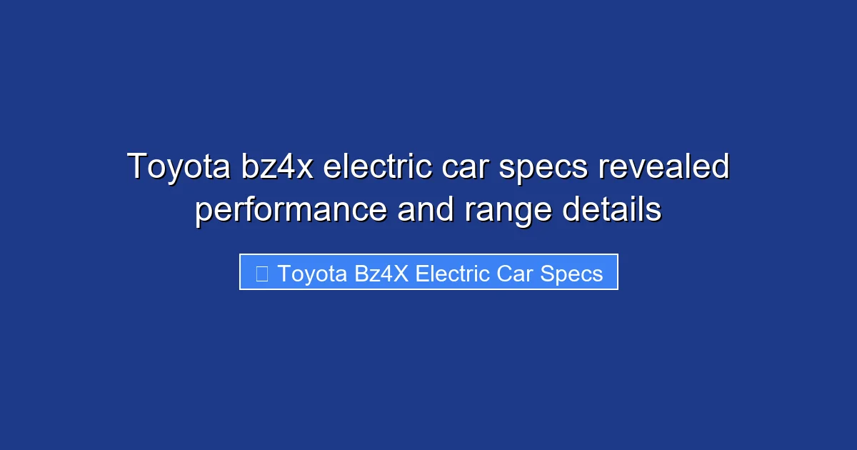 Toyota bz4x electric car specs revealed performance and range details
