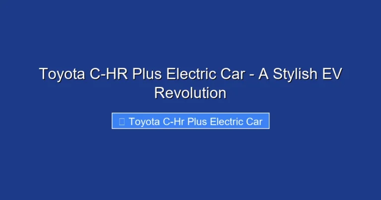 Toyota C-HR Plus Electric Car - A Stylish EV Revolution