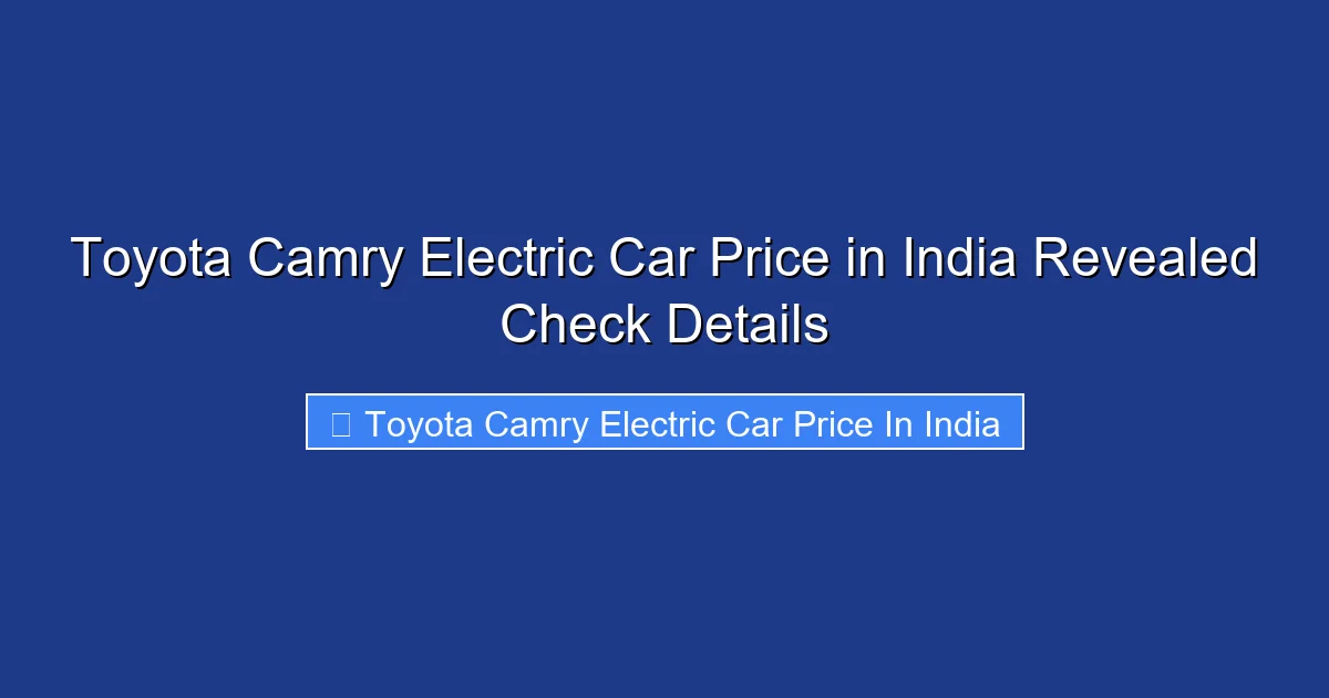Toyota Camry Electric Car Price in India Revealed Check Details