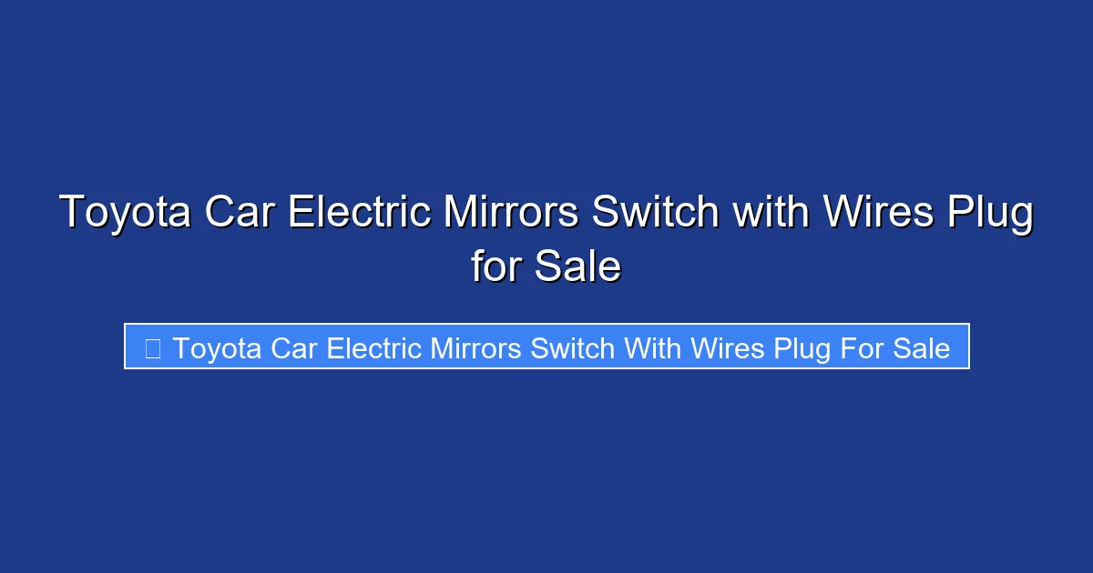Toyota Car Electric Mirrors Switch with Wires Plug for Sale