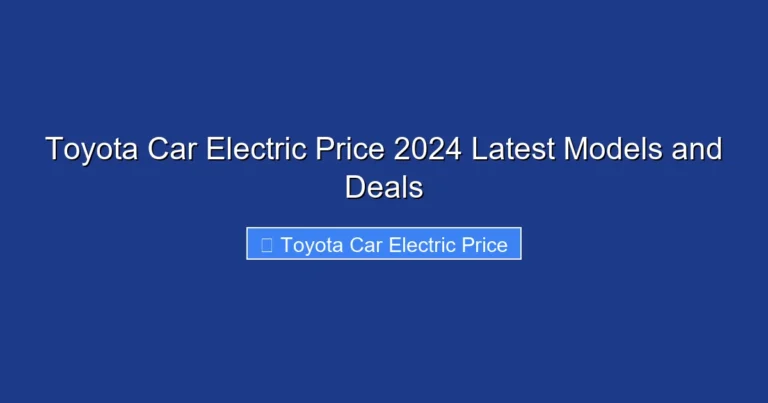 Toyota Car Electric Price 2024 Latest Models and Deals